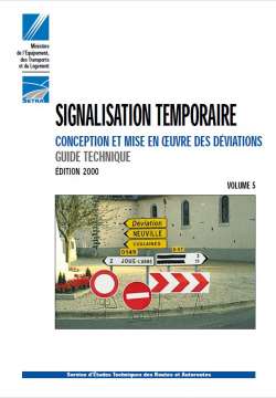 Signalisation temporaire - Volume 5 : conception et mise en oeuvre des déviations - Guide technique